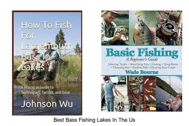 Top US Lakes for Bass Fishing You Can’t Miss!