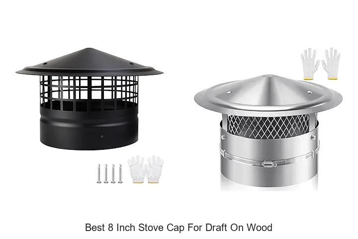 Best 8 Inch Stove Cap For Draft On Wood – Top Picks!