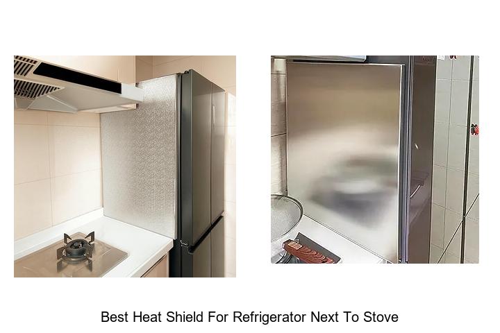 Best Heat Shield For Refrigerator Next To Stove You Need Now
