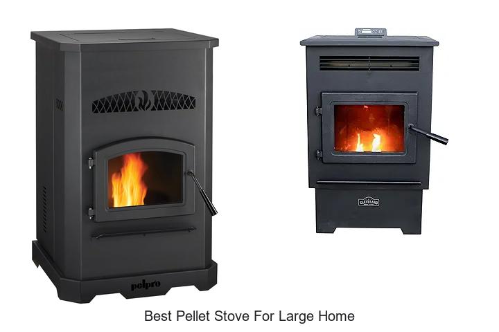 Best Pellet Stove For Large Home That Will Blow Your Mind