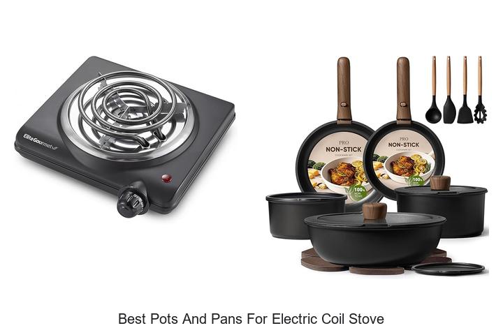 Best Pots And Pans For Electric Coil Stove You Need Now