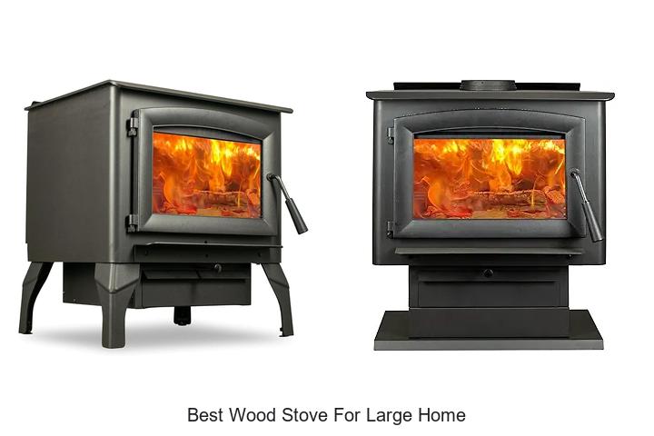 Best Wood Stove For Large Home That Will Blow Your Mind