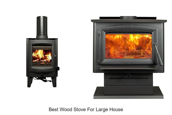 Best Wood Stove For Large House That Will Blow Your Mind