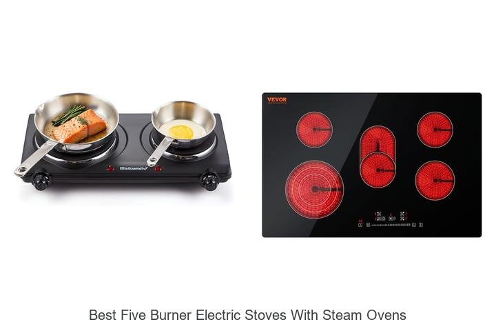 Best Five Burner Electric Stoves With Steam Ovens Revealed!